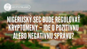 Nigérijský SEC bude regulovať kryptomeny – ide o pozitívnu alebo negatívnu správu?