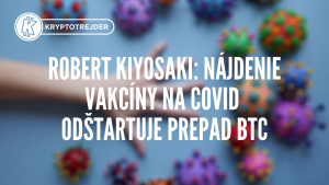 Robert Kiyosaki: Nájdenie vakcíny na COVID odštartuje prepad BTC