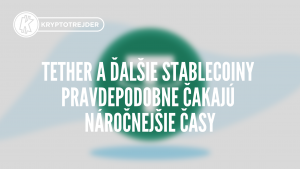 Tether a ďalšie stablecoiny pravdepodobne čakajú náročnejšie časy